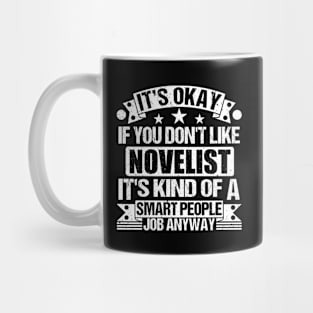 Novelist lover It's Okay If You Don't Like Novelist It's Kind Of A Smart People job Anyway Mug